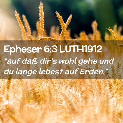 Picture 02 - Epheser 6:3 LUTH1912 - “auf daß dir's wohl gehe und du lange lebest - Bible Verse Picture