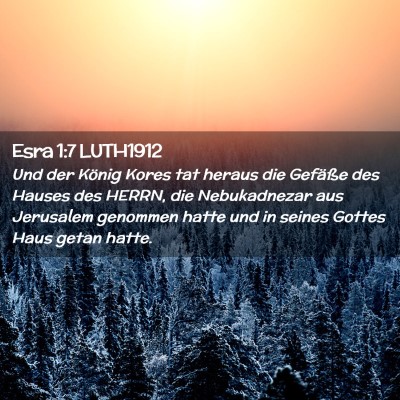 Picture 02 - Esra 1:7 LUTH1912 - Und der König Kores tat heraus die Gefäße des - Bible Verse Picture