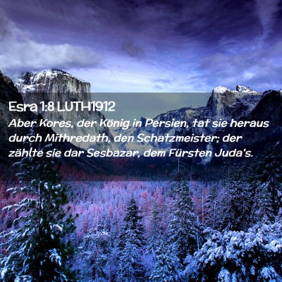 Picture 02 - Esra 1:8 LUTH1912 - Aber Kores, der König in Persien, tat sie heraus - Bible Verse Picture