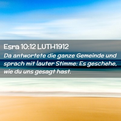Picture 02 - Esra 10:12 LUTH1912 - Da antwortete die ganze Gemeinde und sprach mit - Bible Verse Picture