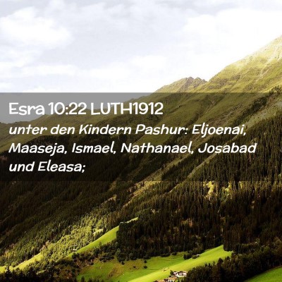 Picture 02 - Esra 10:22 LUTH1912 - unter den Kindern Pashur: Eljoenai, Maaseja, - Bible Verse Picture