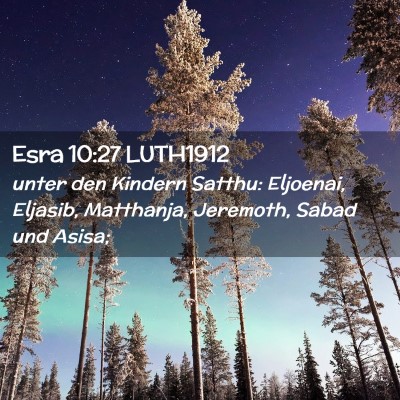 Picture 02 - Esra 10:27 LUTH1912 - unter den Kindern Satthu: Eljoenai, Eljasib, - Bible Verse Picture