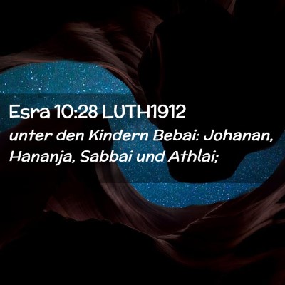 Picture 02 - Esra 10:28 LUTH1912 - unter den Kindern Bebai: Johanan, Hananja, Sabbai - Bible Verse Picture