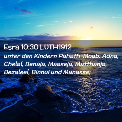 Picture 02 - Esra 10:30 LUTH1912 - unter den Kindern Pahath-Moab: Adna, Chelal, - Bible Verse Picture