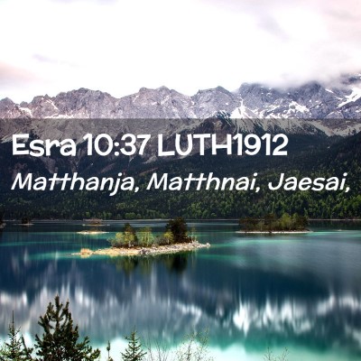 Picture 02 - Esra 10:37 LUTH1912 - Matthanja, Matthnai, - Bible Verse Picture