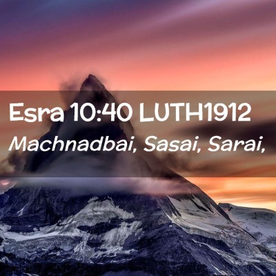 Picture 02 - Esra 10:40 LUTH1912 - Machnadbai, Sasai, - Bible Verse Picture