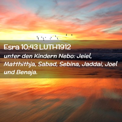 Picture 02 - Esra 10:43 LUTH1912 - unter den Kindern Nebo: Jeiel, Matthithja, Sabad, - Bible Verse Picture