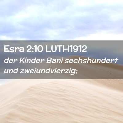 Picture 02 - Esra 2:10 LUTH1912 - der Kinder Bani sechshundert und - Bible Verse Picture