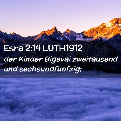 Picture 02 - Esra 2:14 LUTH1912 - der Kinder Bigevai zweitausend und - Bible Verse Picture