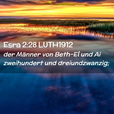 Picture 02 - Esra 2:28 LUTH1912 - der Männer von Beth-El und Ai zweihundert und - Bible Verse Picture