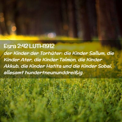 Picture 02 - Esra 2:42 LUTH1912 - der Kinder der Torhüter: die Kinder Sallum, die - Bible Verse Picture