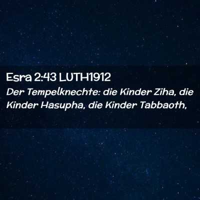 Picture 02 - Esra 2:43 LUTH1912 - Der Tempelknechte: die Kinder Ziha, die Kinder - Bible Verse Picture