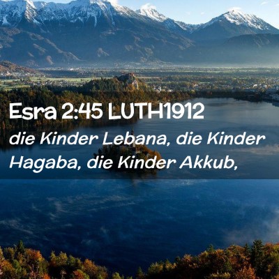 Picture 02 - Esra 2:45 LUTH1912 - die Kinder Lebana, die Kinder Hagaba, die Kinder - Bible Verse Picture
