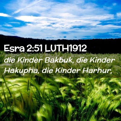 Picture 02 - Esra 2:51 LUTH1912 - die Kinder Bakbuk, die Kinder Hakupha, die Kinder - Bible Verse Picture