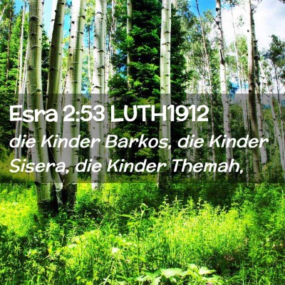 Picture 02 - Esra 2:53 LUTH1912 - die Kinder Barkos, die Kinder Sisera, die Kinder - Bible Verse Picture