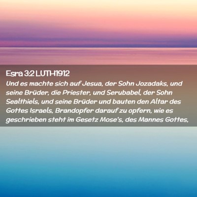 Picture 02 - Esra 3:2 LUTH1912 - Und es machte sich auf Jesua, der Sohn Jozadaks, - Bible Verse Picture