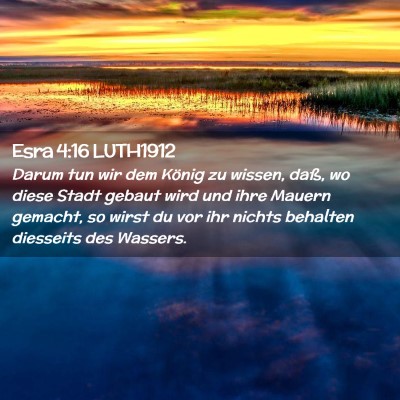 Picture 02 - Esra 4:16 LUTH1912 - Darum tun wir dem König zu wissen, daß, wo - Bible Verse Picture