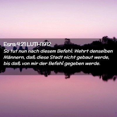 Picture 02 - Esra 4:21 LUTH1912 - So tut nun nach diesem Befehl: Wehrt denselben - Bible Verse Picture