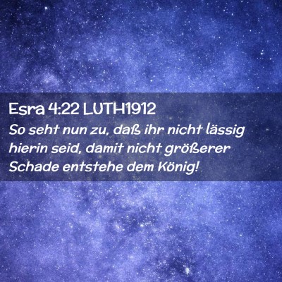 Picture 02 - Esra 4:22 LUTH1912 - So seht nun zu, daß ihr nicht lässig hierin - Bible Verse Picture