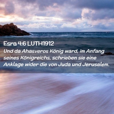 Picture 02 - Esra 4:6 LUTH1912 - Und da Ahasveros König ward, im Anfang seines - Bible Verse Picture