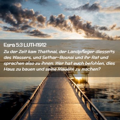 Picture 02 - Esra 5:3 LUTH1912 - Zu der Zeit kam Thathnai, der Landpfleger - Bible Verse Picture