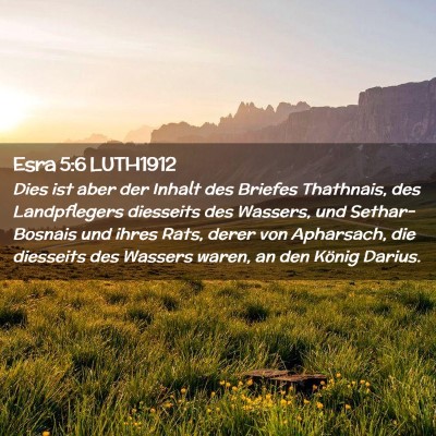Picture 02 - Esra 5:6 LUTH1912 - Dies ist aber der Inhalt des Briefes Thathnais, - Bible Verse Picture
