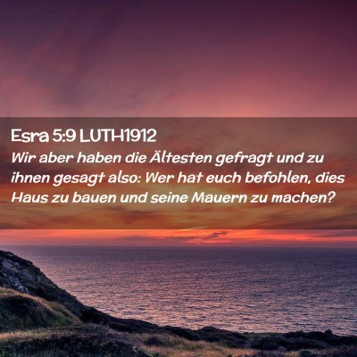 Picture 02 - Esra 5:9 LUTH1912 - Wir aber haben die Ältesten gefragt und zu ihnen - Bible Verse Picture