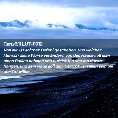 Picture 02 - Esra 6:11 LUTH1912 - Von mir ist solcher Befehl geschehen. Und welcher - Bible Verse Picture