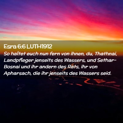 Picture 02 - Esra 6:6 LUTH1912 - So haltet euch nun fern von ihnen, du, Thathnai, - Bible Verse Picture