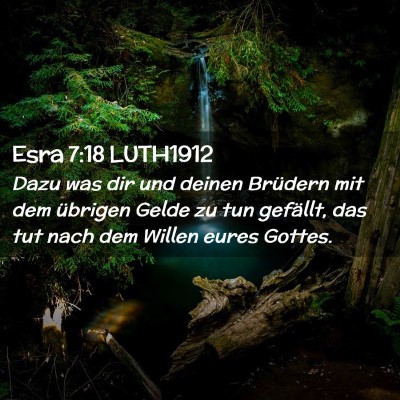 Picture 02 - Esra 7:18 LUTH1912 - Dazu was dir und deinen Brüdern mit dem übrigen - Bible Verse Picture