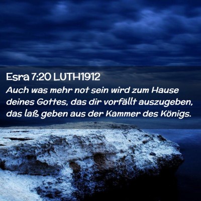 Picture 02 - Esra 7:20 LUTH1912 - Auch was mehr not sein wird zum Hause deines - Bible Verse Picture