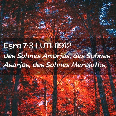 Picture 02 - Esra 7:3 LUTH1912 - des Sohnes Amarjas, des Sohnes Asarjas, des - Bible Verse Picture