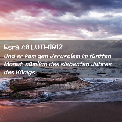 Picture 02 - Esra 7:8 LUTH1912 - Und er kam gen Jerusalem im fünften Monat, - Bible Verse Picture