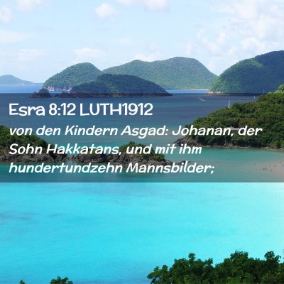 Picture 02 - Esra 8:12 LUTH1912 - von den Kindern Asgad: Johanan, der Sohn - Bible Verse Picture
