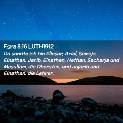 Picture 02 - Esra 8:16 LUTH1912 - Da sandte ich hin Elieser, Ariel, Semaja, - Bible Verse Picture