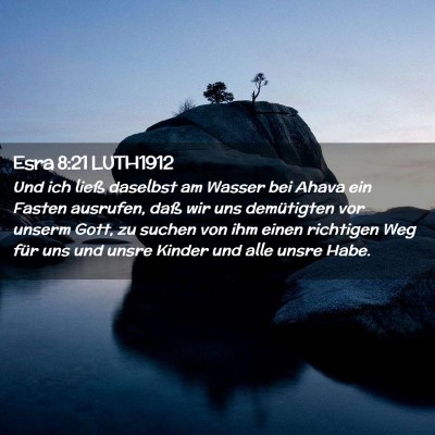 Picture 02 - Esra 8:21 LUTH1912 - Und ich ließ daselbst am Wasser bei Ahava ein - Bible Verse Picture
