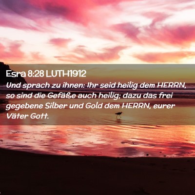 Picture 02 - Esra 8:28 LUTH1912 - Und sprach zu ihnen: Ihr seid heilig dem HERRN, - Bible Verse Picture