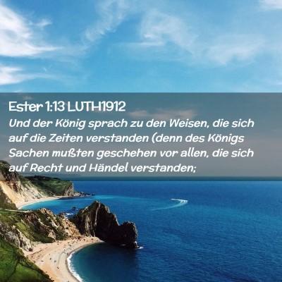 Picture 02 - Ester 1:13 LUTH1912 - Und der König sprach zu den Weisen, die sich auf - Bible Verse Picture