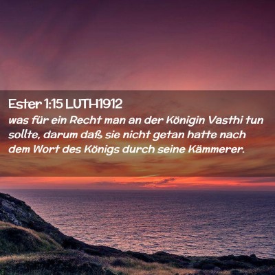Picture 02 - Ester 1:15 LUTH1912 - was für ein Recht man an der Königin Vasthi tun - Bible Verse Picture