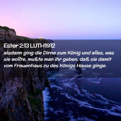 Picture 02 - Ester 2:13 LUTH1912 - alsdann ging die Dirne zum König und alles, was - Bible Verse Picture