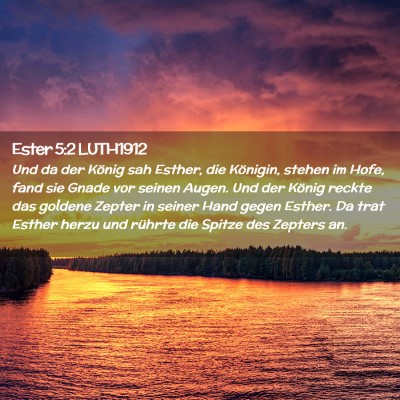 Picture 02 - Ester 5:2 LUTH1912 - Und da der König sah Esther, die Königin, - Bible Verse Picture