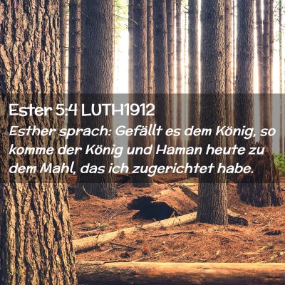 Picture 02 - Ester 5:4 LUTH1912 - Esther sprach: Gefällt es dem König, so komme - Bible Verse Picture