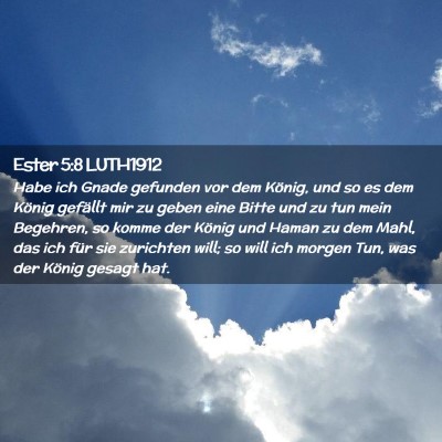 Picture 02 - Ester 5:8 LUTH1912 - Habe ich Gnade gefunden vor dem König, und so es - Bible Verse Picture