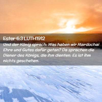 Picture 02 - Ester 6:3 LUTH1912 - Und der König sprach: Was haben wir Mardochai - Bible Verse Picture