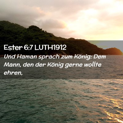 Picture 02 - Ester 6:7 LUTH1912 - Und Haman sprach zum König: Dem Mann, den der - Bible Verse Picture