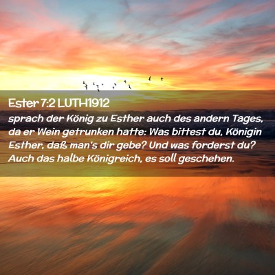 Picture 02 - Ester 7:2 LUTH1912 - sprach der König zu Esther auch des andern - Bible Verse Picture