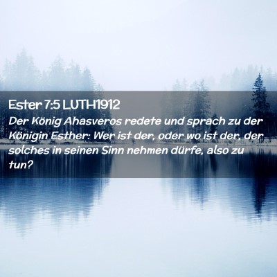 Picture 02 - Ester 7:5 LUTH1912 - Der König Ahasveros redete und sprach zu der - Bible Verse Picture