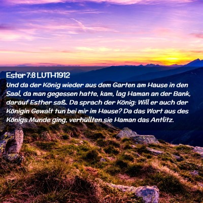 Picture 02 - Ester 7:8 LUTH1912 - Und da der König wieder aus dem Garten am Hause - Bible Verse Picture