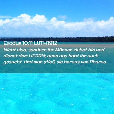 Picture 02 - Exodus 10:11 LUTH1912 - Nicht also, sondern ihr Männer ziehet hin und - Bible Verse Picture