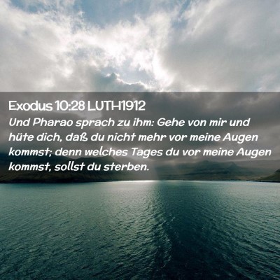 Picture 02 - Exodus 10:28 LUTH1912 - Und Pharao sprach zu ihm: Gehe von mir und hüte - Bible Verse Picture